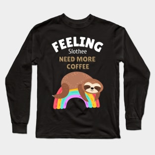 feeling slothee need more coffee Long Sleeve T-Shirt